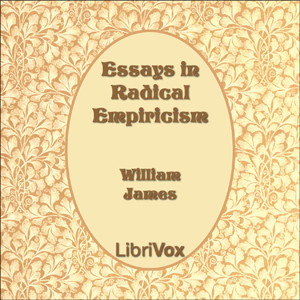Essays in Radical Empiricism - William James - Free Audio Books Online Audiobooks in English