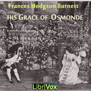 His Grace of Osmonde - Frances Hodgson Burnett - Free Audio Books Online Audiobooks in English