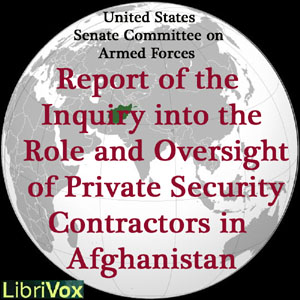 Report of the Inquiry into the Role and Oversight of Private Security Contractors in Afghanistan - UNITED STATES SENATE COMMITTEE ON ARMED SERVICES - Free Audio Books Online Audiobooks in English