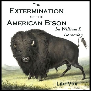 The Extermination of the American Bison - William T. Hornaday - Free Audio Books Online Audiobooks in English