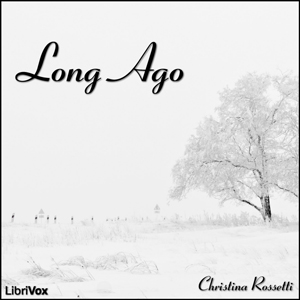 Long Ago - Christina ROSSETTI - Free Audio Books Online Audiobooks in English