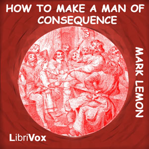 How to Make a Man of Consequence - Mark LEMON - Free Audio Books Online Audiobooks in English