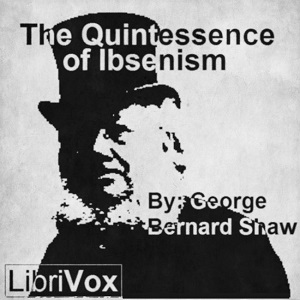 The Quintessence of Ibsenism - George Bernard Shaw - Free Audio Books Online Audiobooks in English