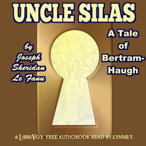 Uncle Silas: A Tale of Bartram-Haugh (version 2) - Joseph Sheridan LE FANU - Free Audio Books Online Audiobooks in English