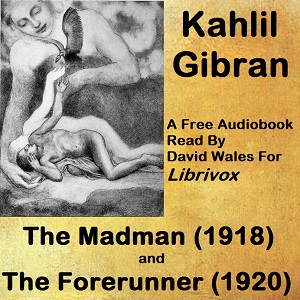 The Madman: His Parables And Poems and The Forerunner: His Parables And Poems - Kahlil Gibran - Free Audio Books Online Audiobooks in English