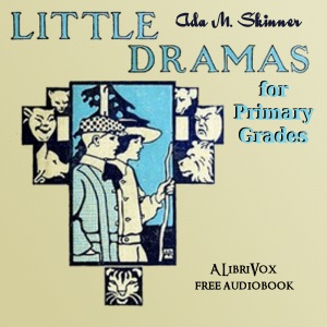 Little Dramas for Primary Grades - Ada M. Skinner - Free Audio Books Online Audiobooks in English