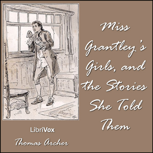 Miss Grantley's Girls, and the Stories She Told Them - Thomas ARCHER - Free Audio Books Online Audiobooks in English
