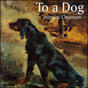 To a Dog - John Jay CHAPMAN - Free Audio Books Online Audiobooks in English