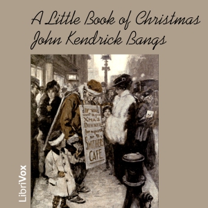 A Little Book of Christmas - John Kendrick Bangs - Free Audio Books Online Audiobooks in English