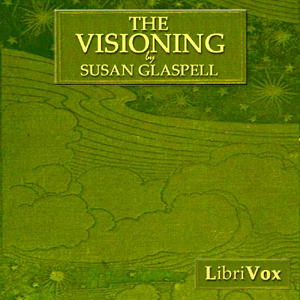 The Visioning, A Novel - Susan Glaspell - Free Audio Books Online Audiobooks in English