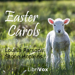 Easter Carols - Louisa Parsons Stone HOPKINS - Free Audio Books Online Audiobooks in English