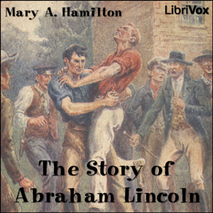 The Story of Abraham Lincoln - Mary Agnes Hamilton - Free Audio Books Online Audiobooks in English