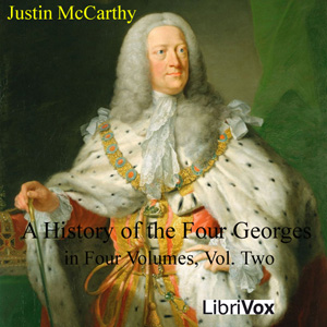 A History of the Four Georges in Four Volumes, Volume 2 - Justin McCarthy - Free Audio Books Online Audiobooks in English