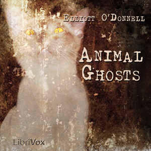 Animal Ghosts - Elliott O'DONNELL - Free Audio Books Online Audiobooks in English