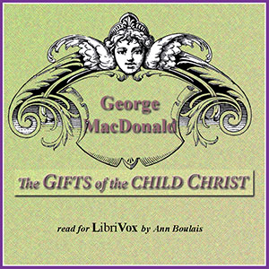 The Gifts of the Child Christ - George MacDonald - Free Audio Books Online Audiobooks in English