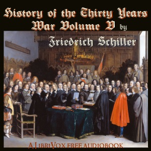 History of the Thirty Years War, Volume 5 - Friedrich Schiller - Free Audio Books Online Audiobooks in English