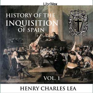 History of the Inquisition of Spain, Vol. 1 - Henry Charles Lea - Free Audio Books Online Audiobooks in English
