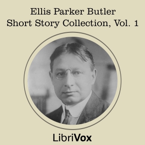 Ellis Parker Butler Short Story Collection, Vol 1 - Ellis Parker BUTLER - Free Audio Books Online Audiobooks in English