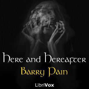 Here and Hereafter - Barry Pain - Free Audio Books Online Audiobooks in English