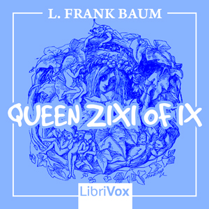 Queen Zixi of Ix - L. Frank Baum - Free Audio Books Online Audiobooks in English