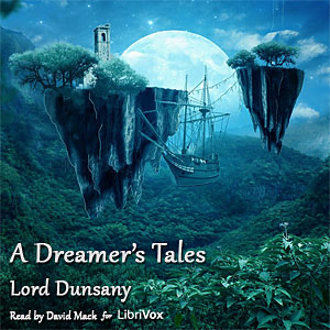 A Dreamer's Tales - Lord Dunsany - Free Audio Books Online Audiobooks in English