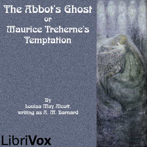 The Abbot's Ghost or Maurice Treherne's Temptation - Louisa May Alcott - Free Audio Books Online Audiobooks in English