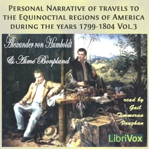Personal Narrative of Travels to the Equinoctial Regions of America, During the Years 1799-1804, Vol.3 - Alexander von Humboldt - Free Audio Books Online Audiobooks in English