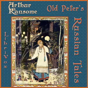 Old Peter's Russian Tales - Arthur Ransome - Free Audio Books Online Audiobooks in English
