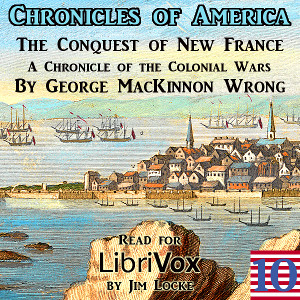 The Chronicles of America Volume 10 - Conquest of New France - George WRONG - Free Audio Books Online Audiobooks in English