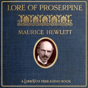 Lore of Proserpine - Maurice Henry HEWLETT - Free Audio Books Online Audiobooks in English