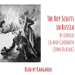 The Boy Scouts in Russia - Harold L. Goodwin - Free Audio Books Online Audiobooks in English