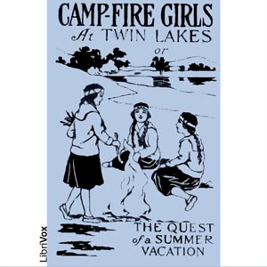 Camp-Fire Girls at Twin Lakes or The Quest of a Summer Vacation - Stella M. FRANCIS - Free Audio Books Online Audiobooks in English
