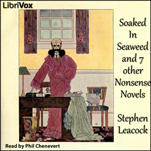 Soaked In Seaweed and 7 other nonsense novels - Stephen Leacock - Free Audio Books Online Audiobooks in English