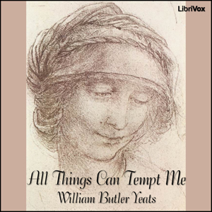 All Things Can Tempt Me - William Butler Yeats - Free Audio Books Online Audiobooks in English