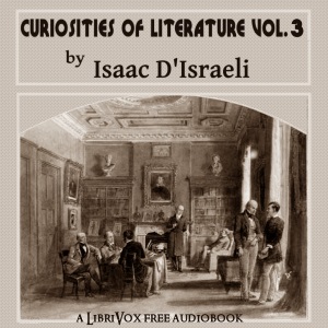 Curiosities of Literature, Vol. 3 - Isaac D'ISRAELI - Free Audio Books Online Audiobooks in English