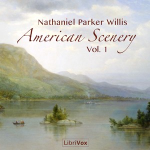American Scenery, Vol. 1 - Nathaniel Parker Willis - Free Audio Books Online Audiobooks in English