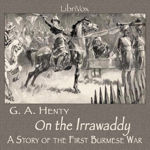 On the Irrawaddy, A Story of the First Burmese War - G. A. Henty - Free Audio Books Online Audiobooks in English