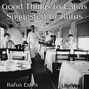 Good Things to Eat As Suggested By Rufus - Rufus Estes - Free Audio Books Online Audiobooks in English