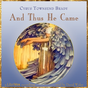 And Thus He Came - Cyrus Townsend Brady - Free Audio Books Online Audiobooks in English