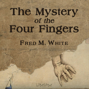 The Mystery of the Four Fingers - Fred M. WHITE - Free Audio Books Online Audiobooks in English