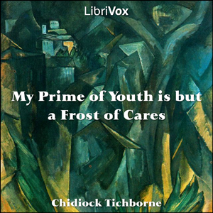 My Prime of Youth is but a Frost of Cares - Chidiock TICHBORNE - Free Audio Books Online Audiobooks in English