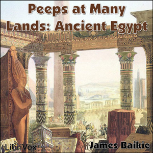 Peeps at Many Lands: Ancient Egypt - James BAIKIE - Free Audio Books Online Audiobooks in English
