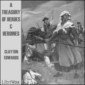 A Treasury of Heroes and Heroines - Clayton EDWARDS - Free Audio Books Online Audiobooks in English