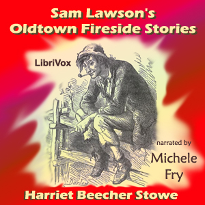 Sam Lawson's Oldtown Fireside Stories - Harriet Beecher Stowe - Free Audio Books Online Audiobooks in English