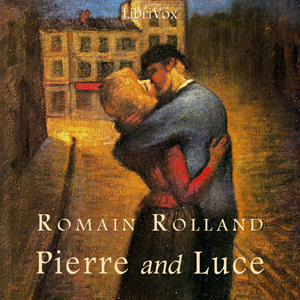 Pierre and Luce - Romain ROLLAND - Free Audio Books Online Audiobooks in English