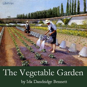 The Vegetable Garden: A Manual for the Amateur Vegetable Gardener - Ida Dandridge BENNETT - Free Audio Books Online Audiobooks in English