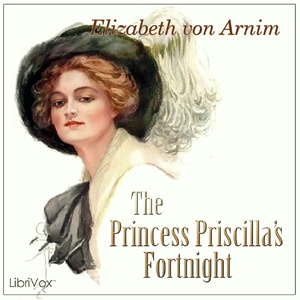 The Princess Priscilla's Fortnight - Elizabeth von Arnim - Free Audio Books Online Audiobooks in English