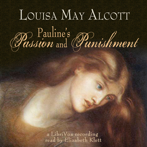 Pauline's Passion and Punishment - Louisa May Alcott - Free Audio Books Online Audiobooks in English