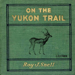 On the Yukon Trail - Roy J. Snell - Free Audio Books Online Audiobooks in English
