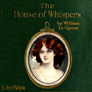 The House of Whispers - William Le Queux - Free Audio Books Online Audiobooks in English